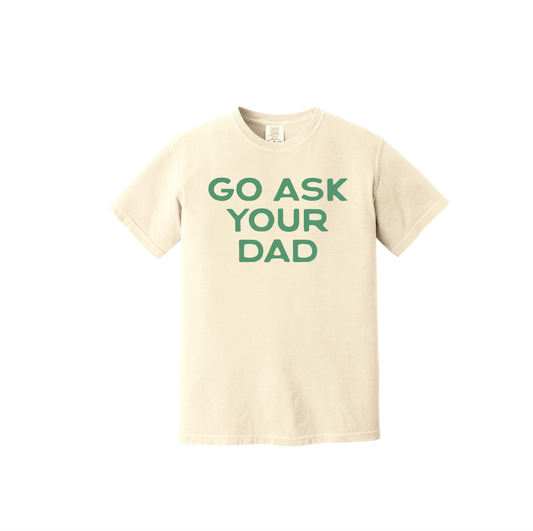 Go Ask Your Dad Sweatshirt